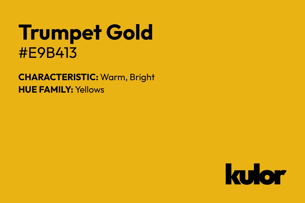 Trumpet Gold is a color with a HTML hex code of #e9b413.