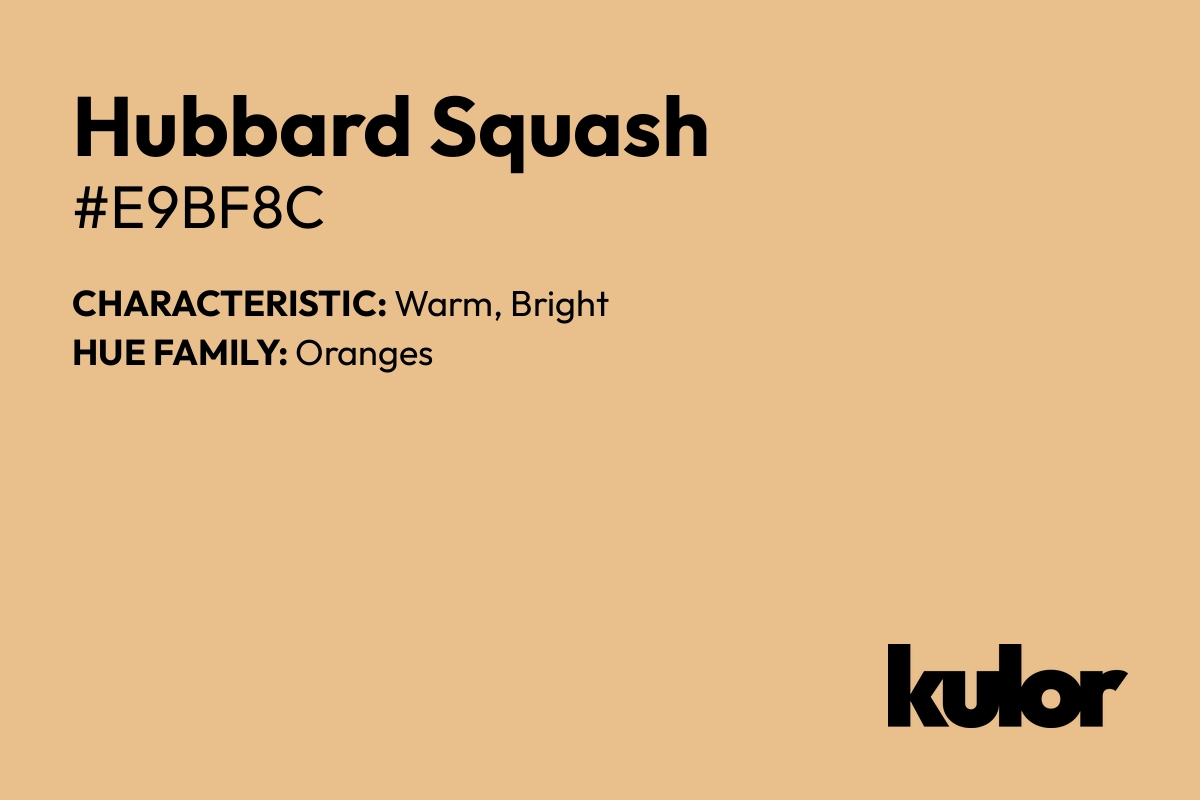 Hubbard Squash is a color with a HTML hex code of #e9bf8c.