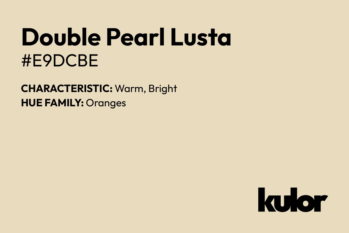 Double Pearl Lusta is a color with a HTML hex code of #e9dcbe.