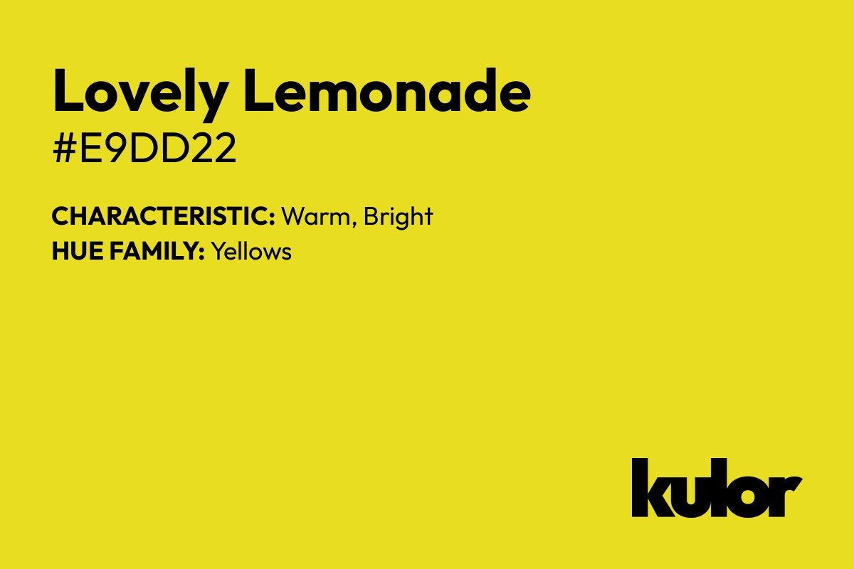 Lovely Lemonade is a color with a HTML hex code of #e9dd22.