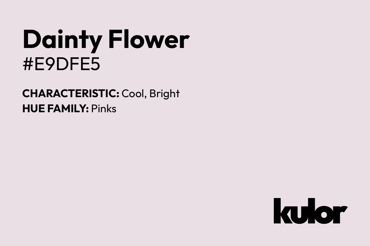 Dainty Flower is a color with a HTML hex code of #e9dfe5.