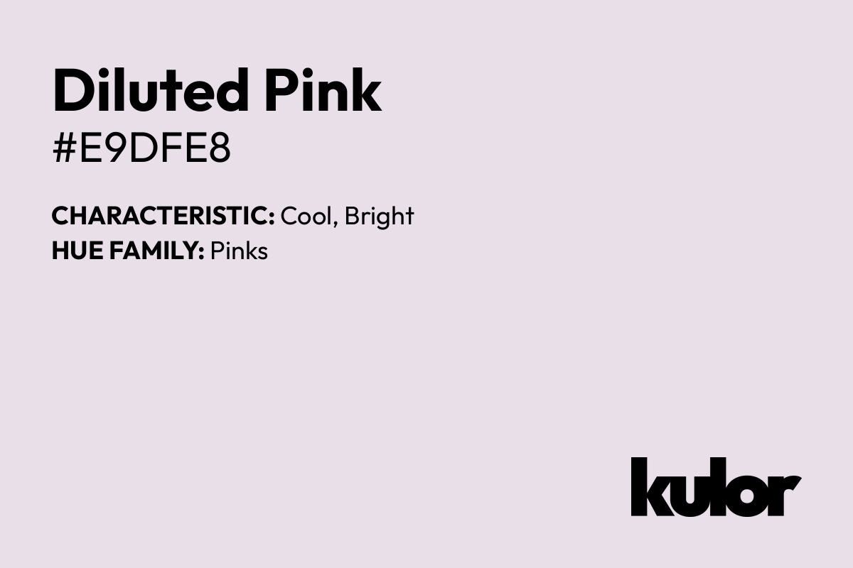 Diluted Pink is a color with a HTML hex code of #e9dfe8.