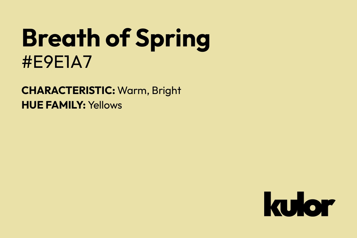 Breath of Spring is a color with a HTML hex code of #e9e1a7.