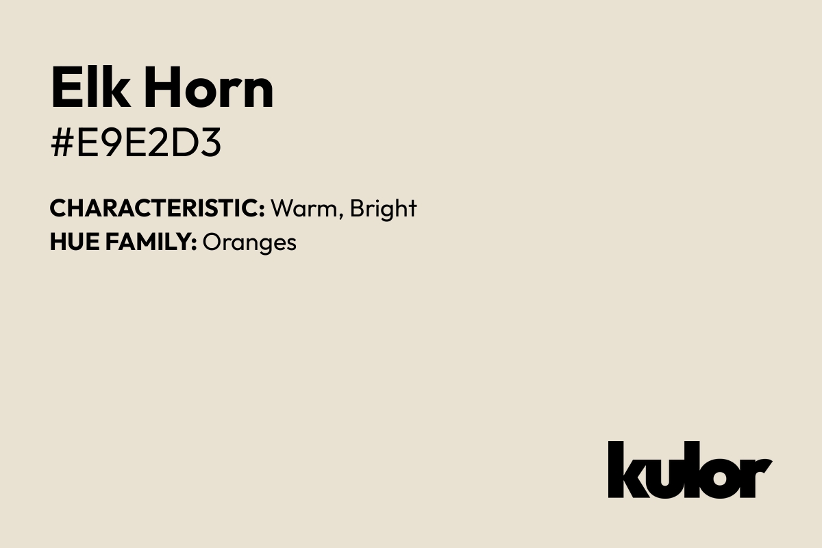 Elk Horn is a color with a HTML hex code of #e9e2d3.