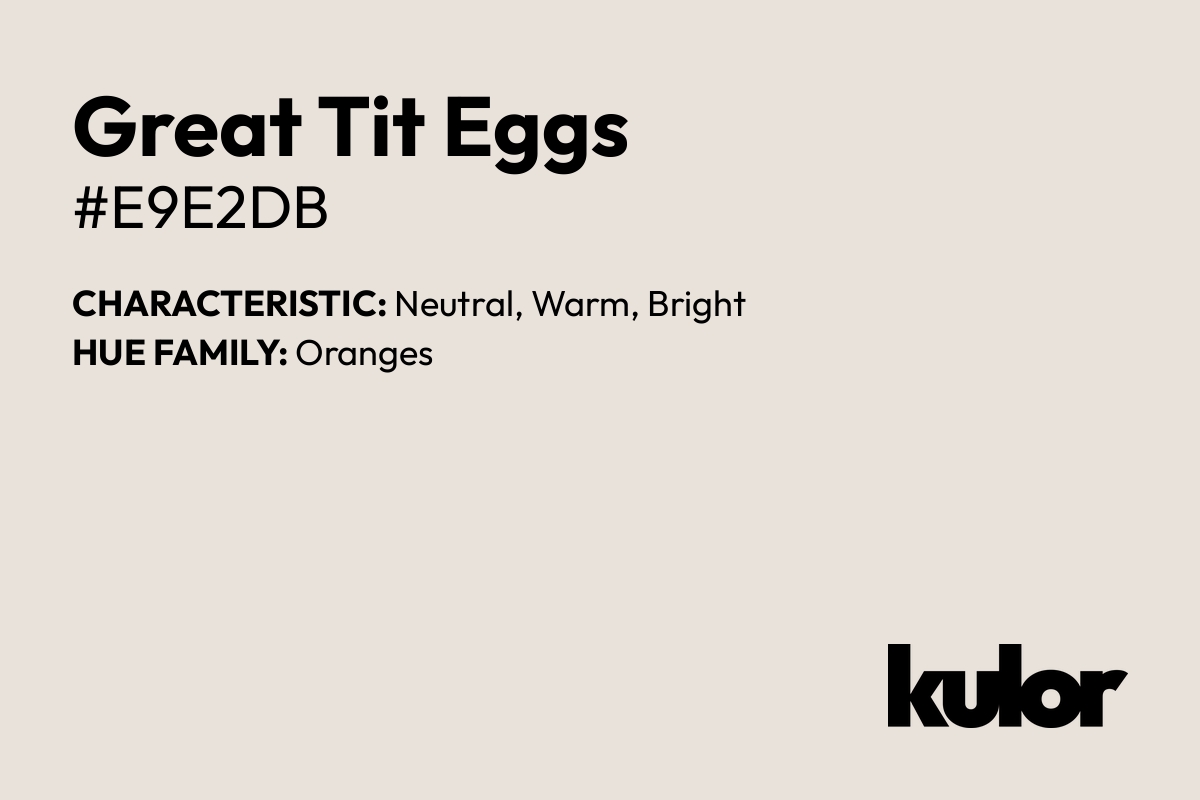 Great Tit Eggs is a color with a HTML hex code of #e9e2db.