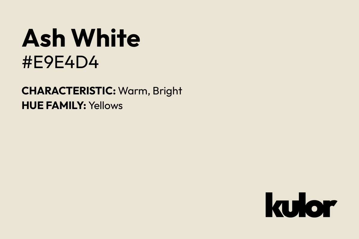 Ash White is a color with a HTML hex code of #e9e4d4.