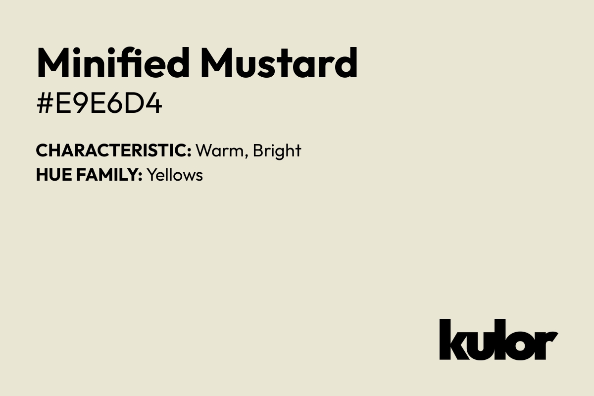 Minified Mustard is a color with a HTML hex code of #e9e6d4.