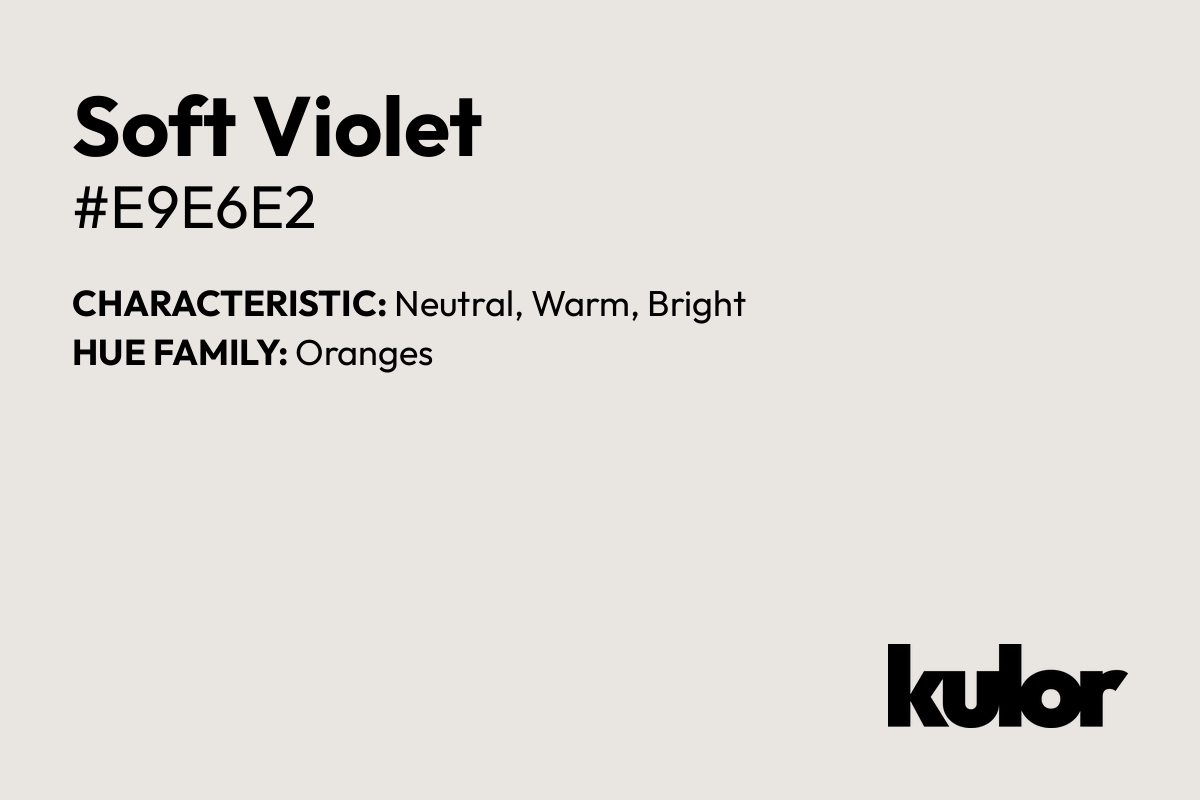 Soft Violet is a color with a HTML hex code of #e9e6e2.