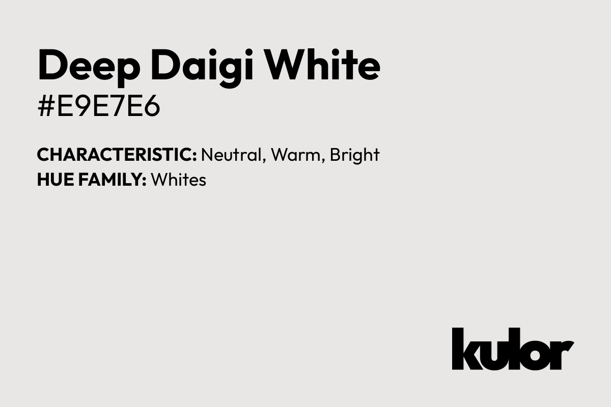 Deep Daigi White is a color with a HTML hex code of #e9e7e6.