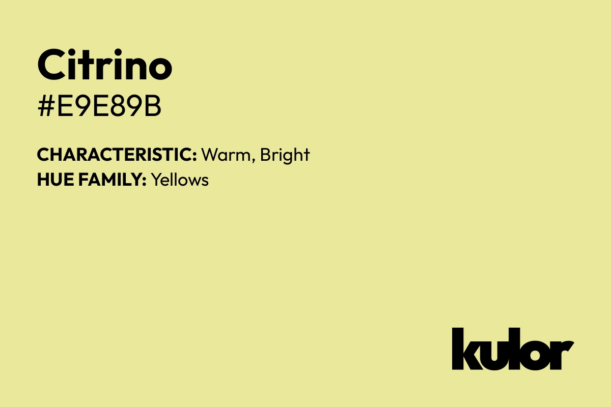 Citrino is a color with a HTML hex code of #e9e89b.