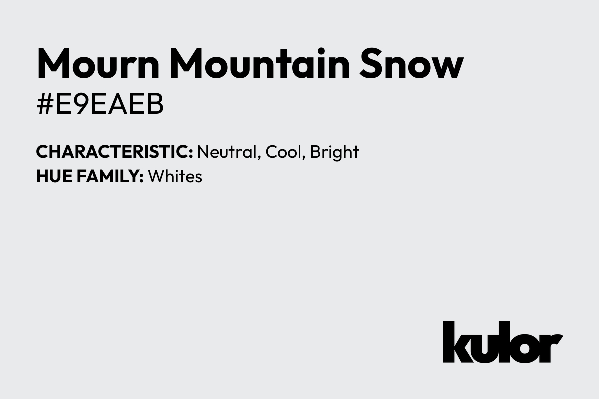 Mourn Mountain Snow is a color with a HTML hex code of #e9eaeb.