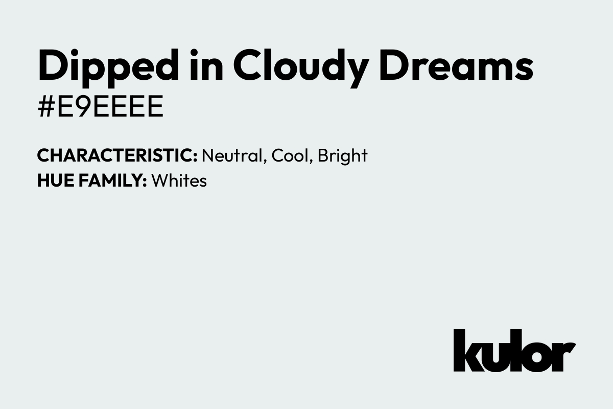 Dipped in Cloudy Dreams is a color with a HTML hex code of #e9eeee.