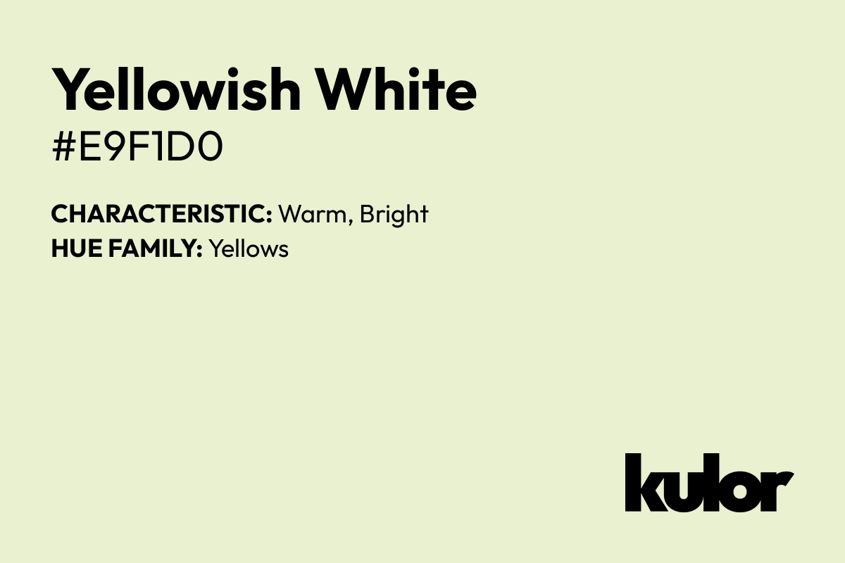 Yellowish White is a color with a HTML hex code of #e9f1d0.