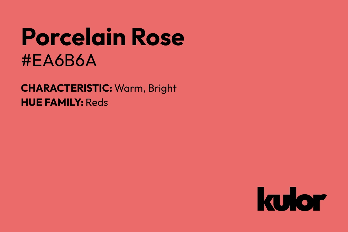 Porcelain Rose is a color with a HTML hex code of #ea6b6a.