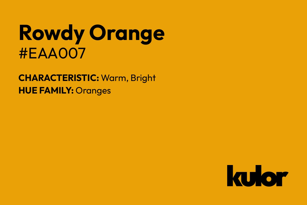 Rowdy Orange is a color with a HTML hex code of #eaa007.