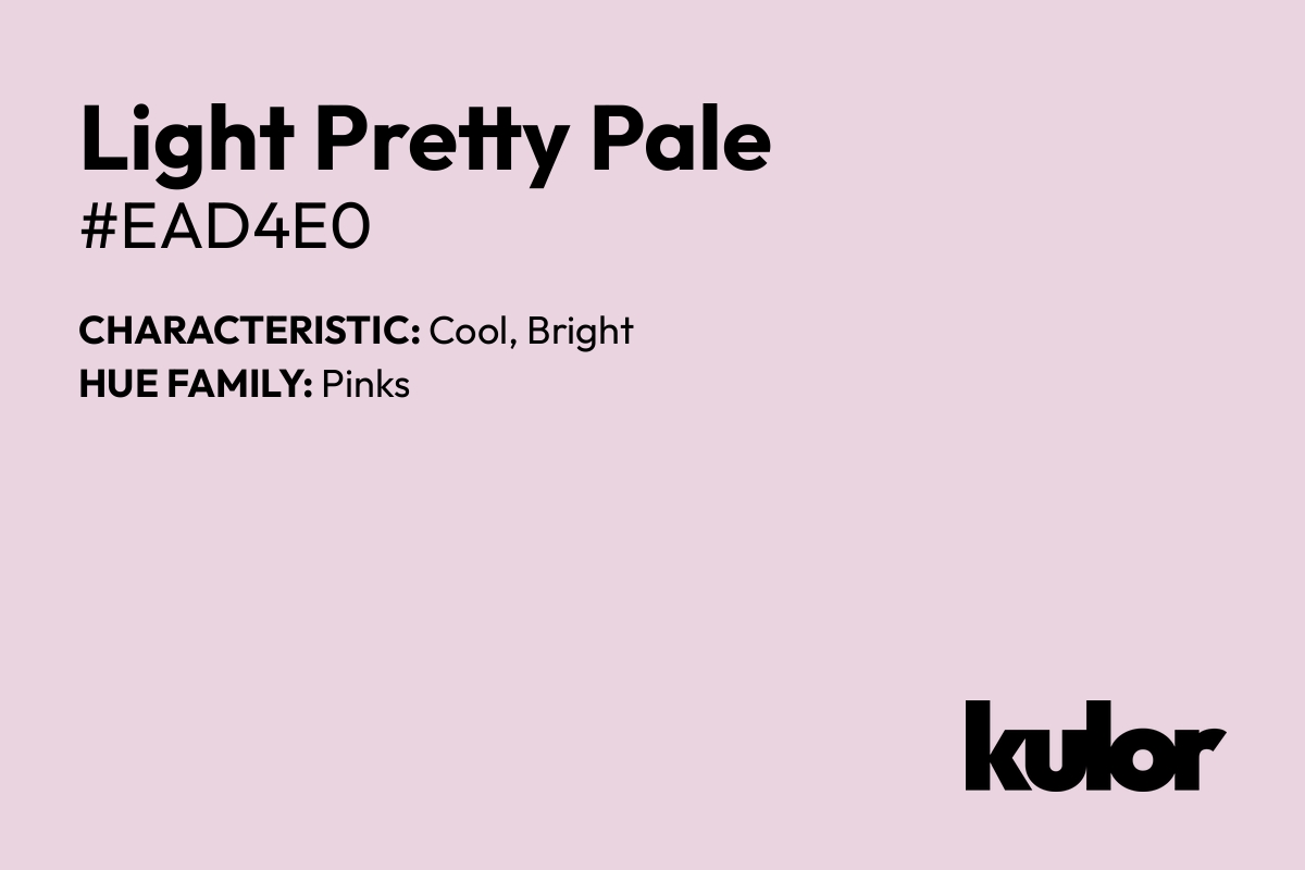 Light Pretty Pale is a color with a HTML hex code of #ead4e0.