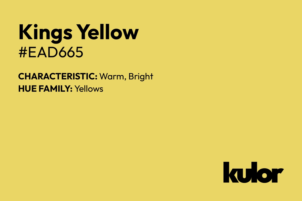 Kings Yellow is a color with a HTML hex code of #ead665.