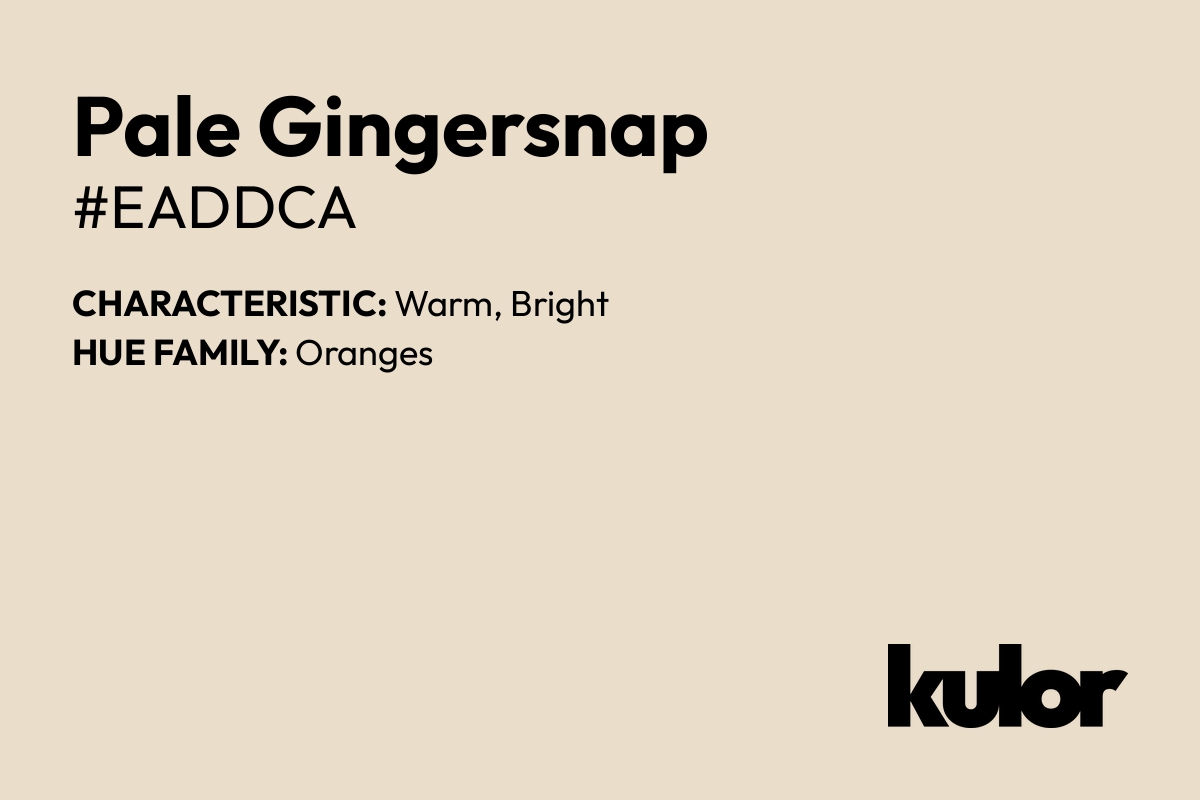 Pale Gingersnap is a color with a HTML hex code of #eaddca.