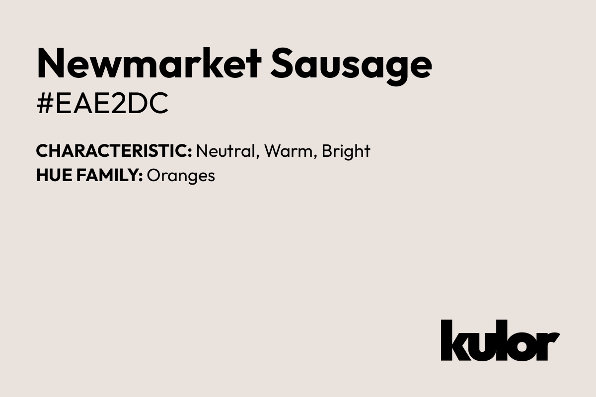 Newmarket Sausage is a color with a HTML hex code of #eae2dc.