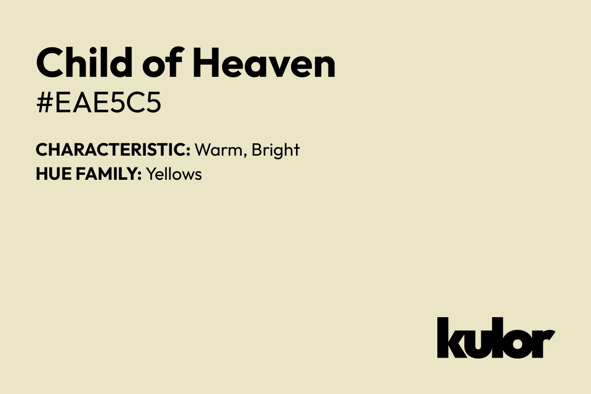 Child of Heaven is a color with a HTML hex code of #eae5c5.