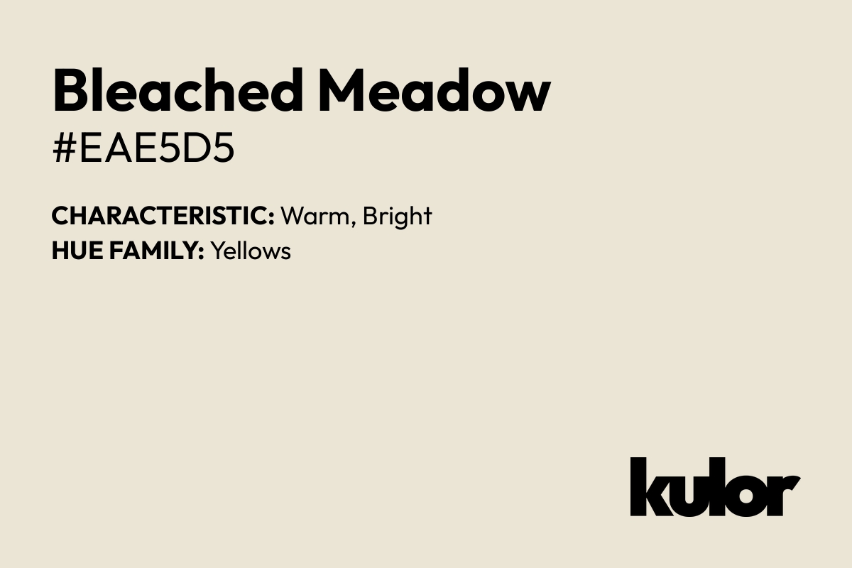 Bleached Meadow is a color with a HTML hex code of #eae5d5.