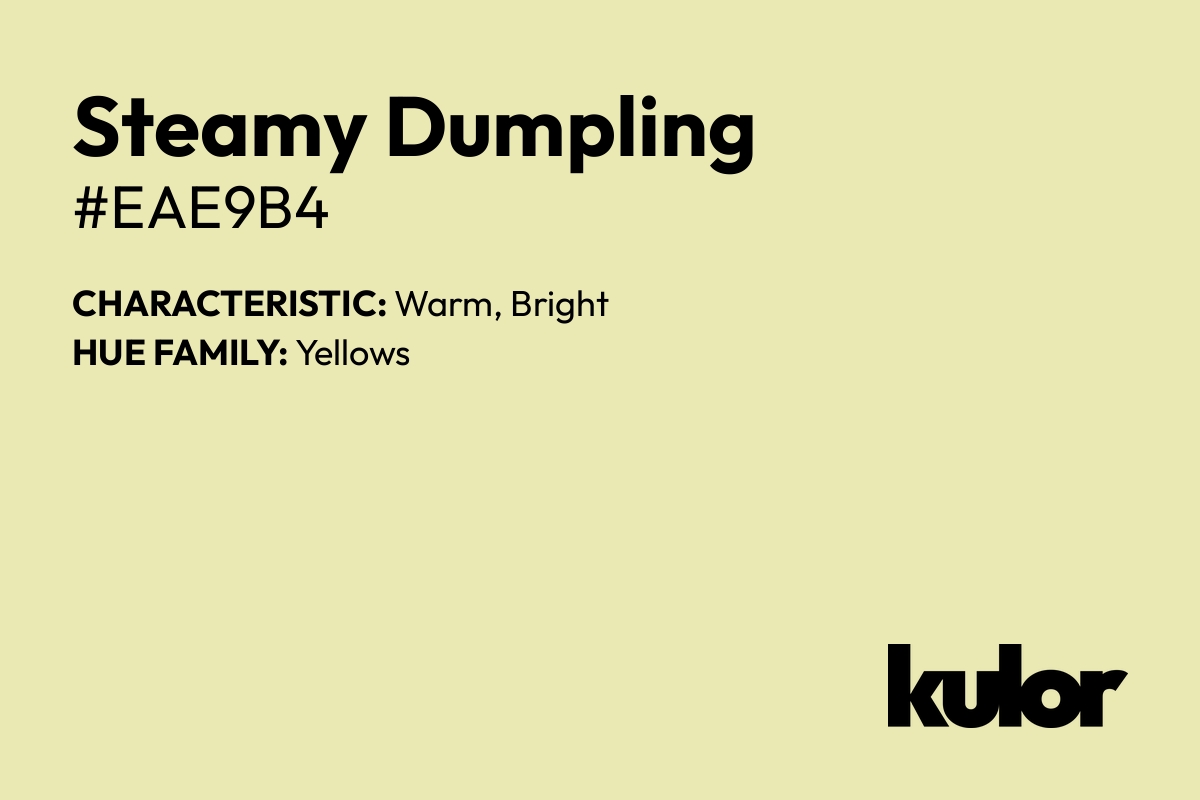 Steamy Dumpling is a color with a HTML hex code of #eae9b4.