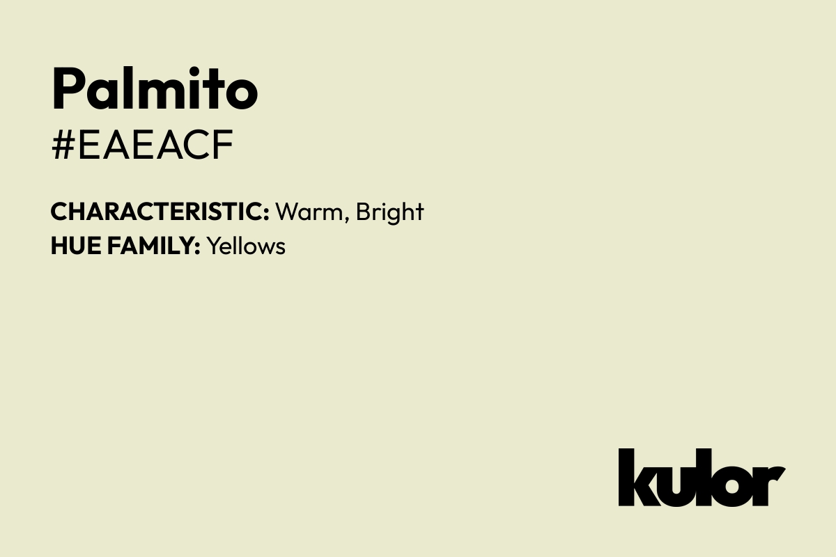 Palmito is a color with a HTML hex code of #eaeacf.