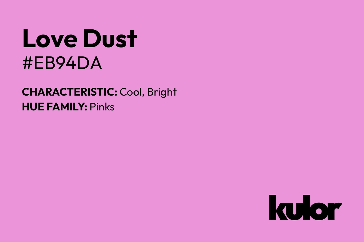 Love Dust is a color with a HTML hex code of #eb94da.