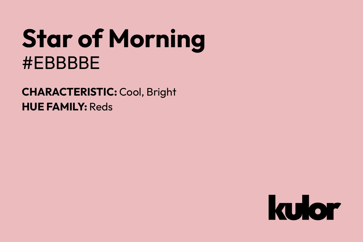 Star of Morning is a color with a HTML hex code of #ebbbbe.