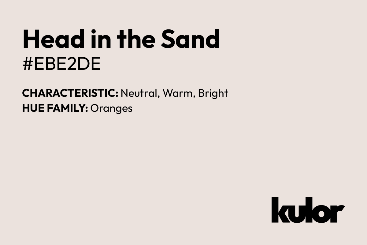 Head in the Sand is a color with a HTML hex code of #ebe2de.