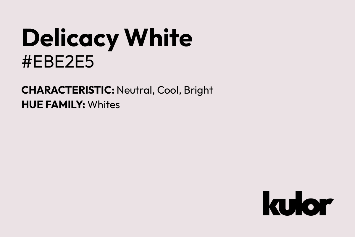 Delicacy White is a color with a HTML hex code of #ebe2e5.