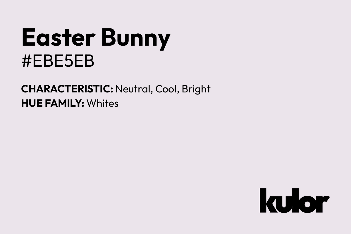 Easter Bunny is a color with a HTML hex code of #ebe5eb.