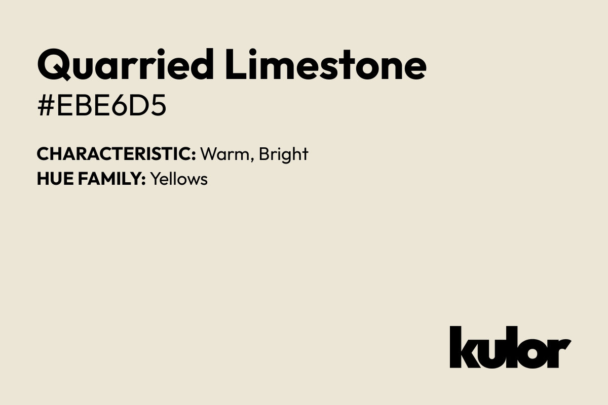 Quarried Limestone is a color with a HTML hex code of #ebe6d5.