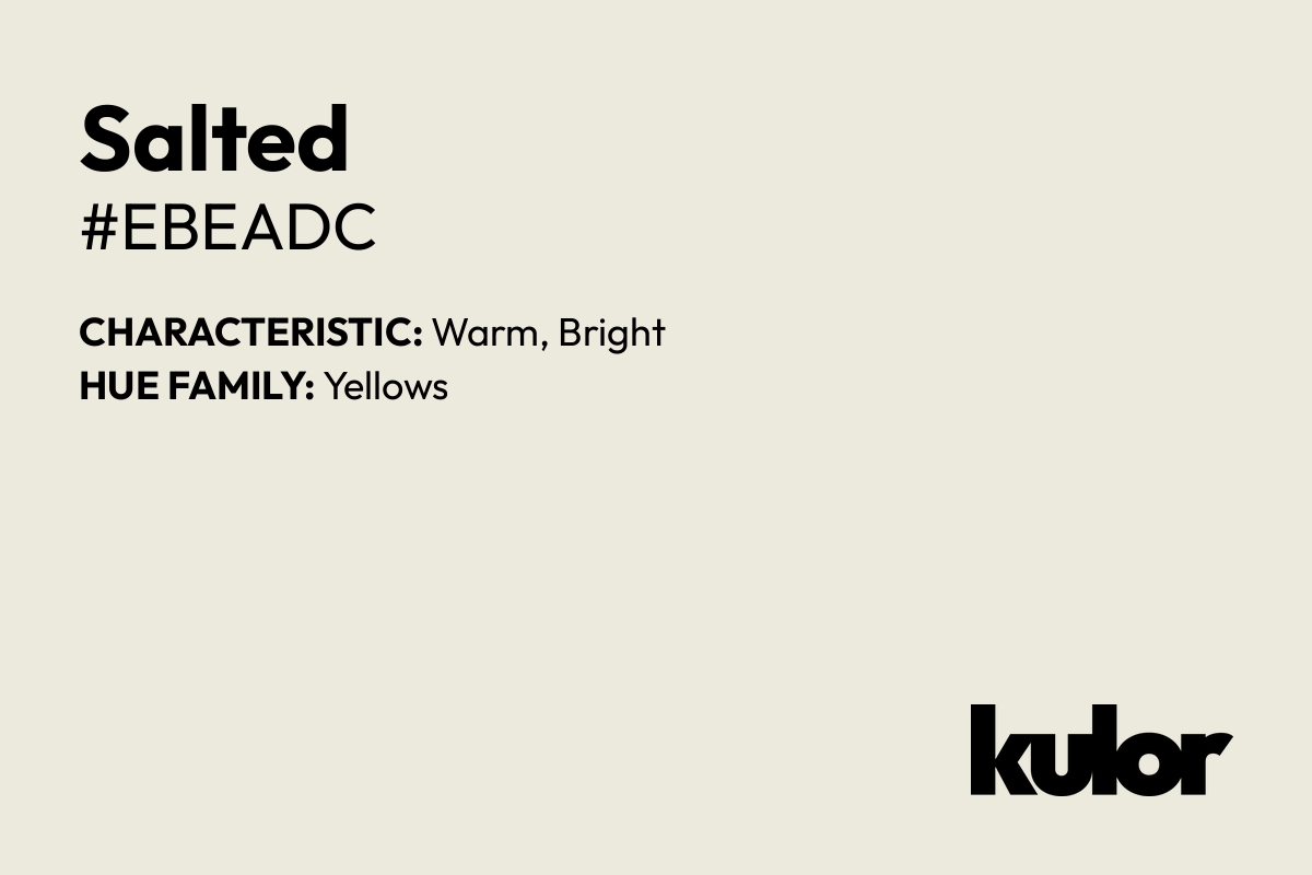 Salted is a color with a HTML hex code of #ebeadc.