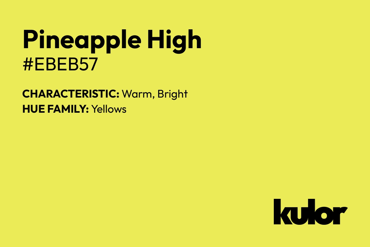 Pineapple High is a color with a HTML hex code of #ebeb57.