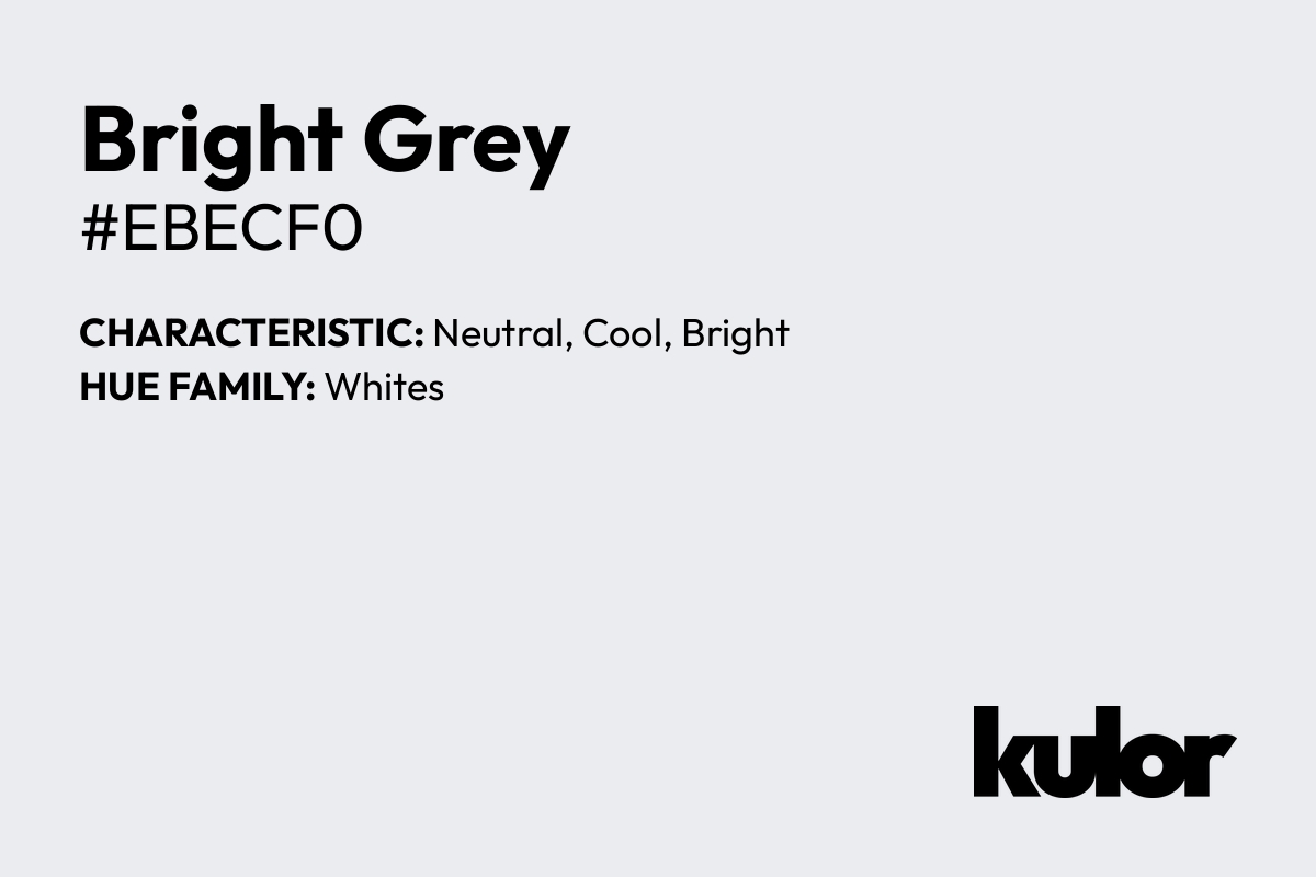 Bright Grey is a color with a HTML hex code of #ebecf0.