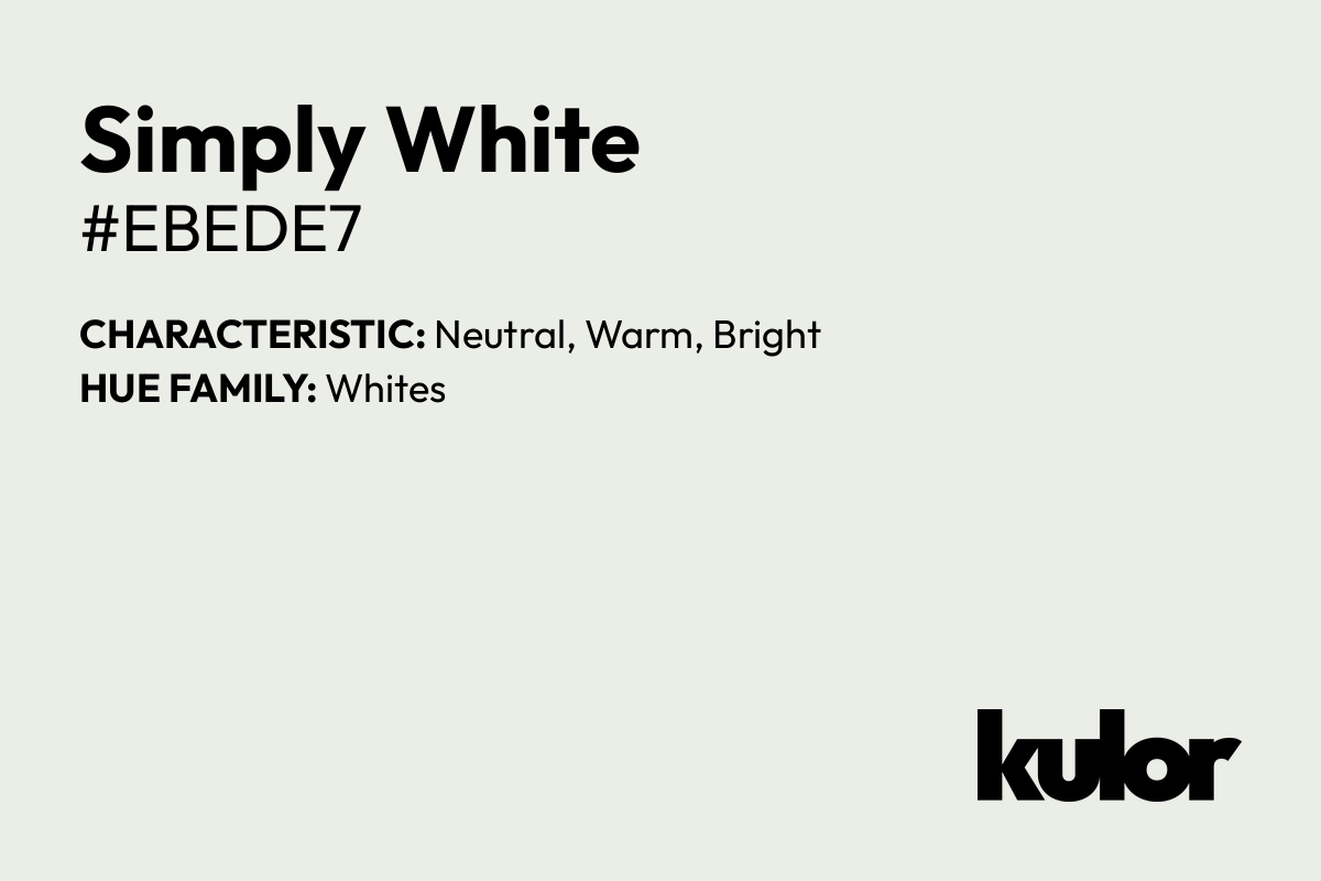 Simply White is a color with a HTML hex code of #ebede7.