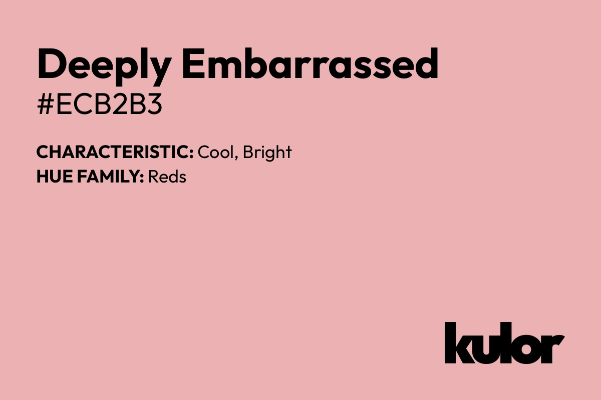 Deeply Embarrassed is a color with a HTML hex code of #ecb2b3.