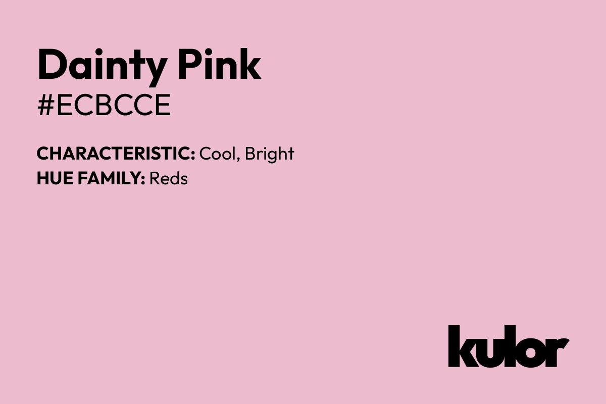 Dainty Pink is a color with a HTML hex code of #ecbcce.