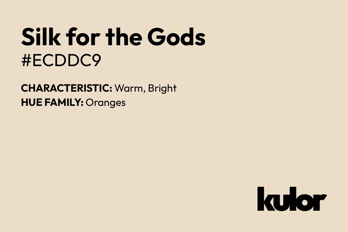 Silk for the Gods is a color with a HTML hex code of #ecddc9.