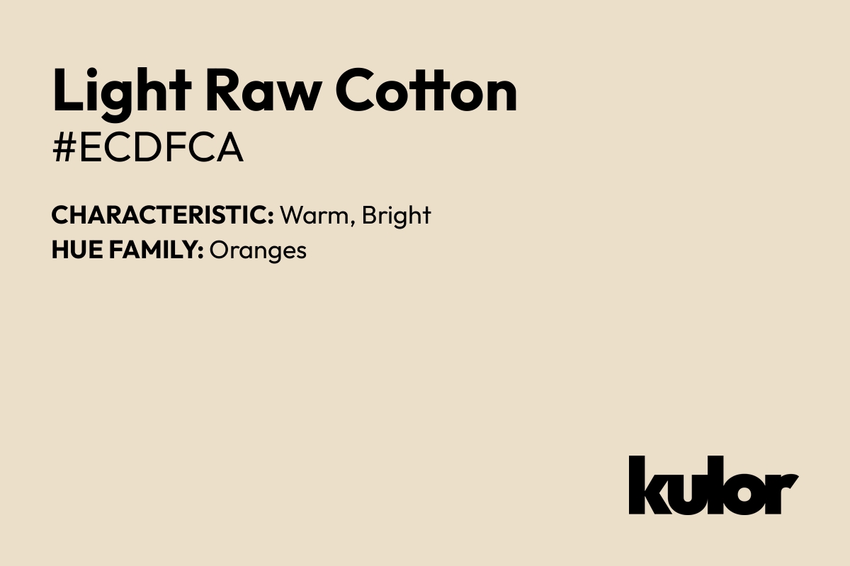 Light Raw Cotton is a color with a HTML hex code of #ecdfca.