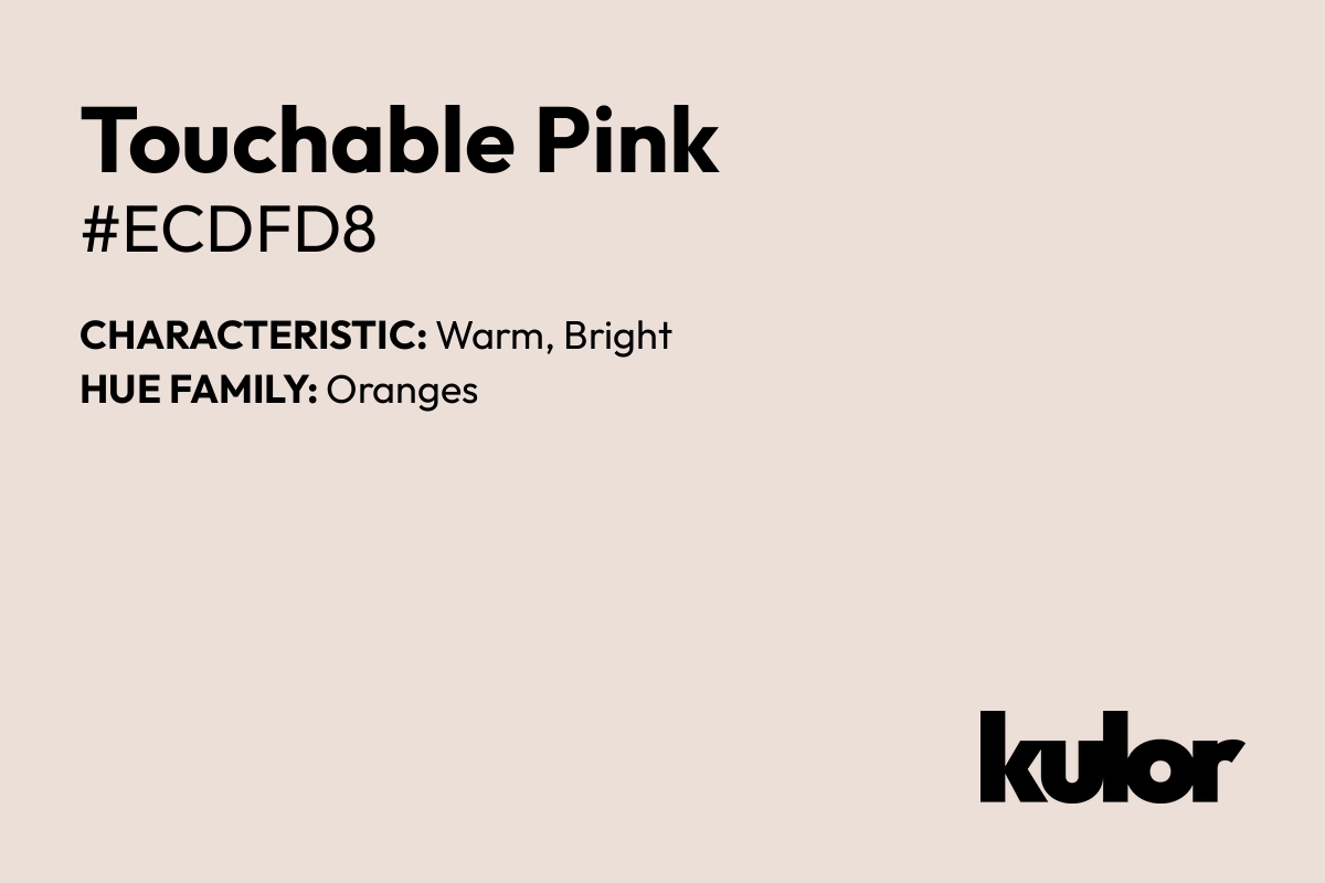 Touchable Pink is a color with a HTML hex code of #ecdfd8.