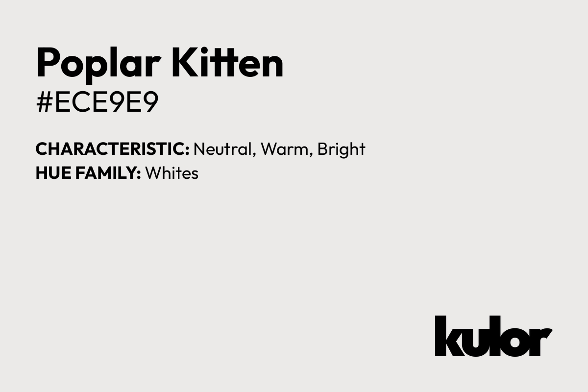 Poplar Kitten is a color with a HTML hex code of #ece9e9.