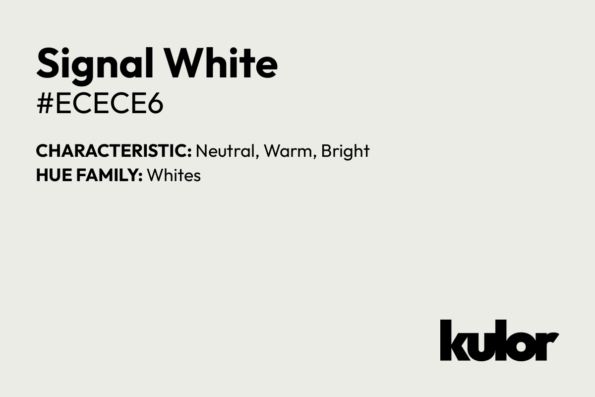 Signal White is a color with a HTML hex code of #ecece6.