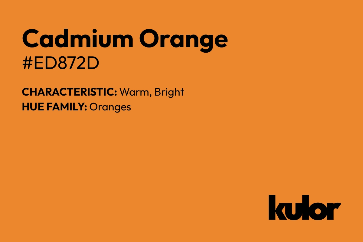 Cadmium Orange is a color with a HTML hex code of #ed872d.