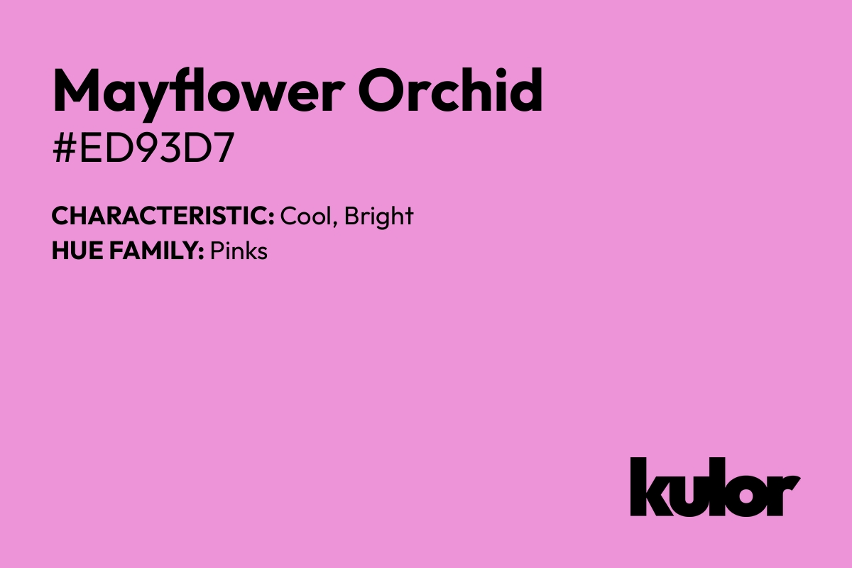 Mayflower Orchid is a color with a HTML hex code of #ed93d7.