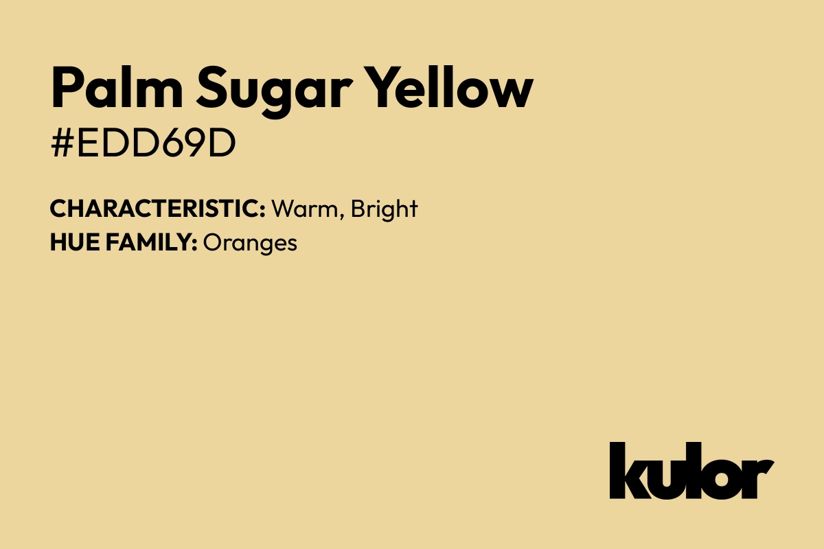 Palm Sugar Yellow is a color with a HTML hex code of #edd69d.