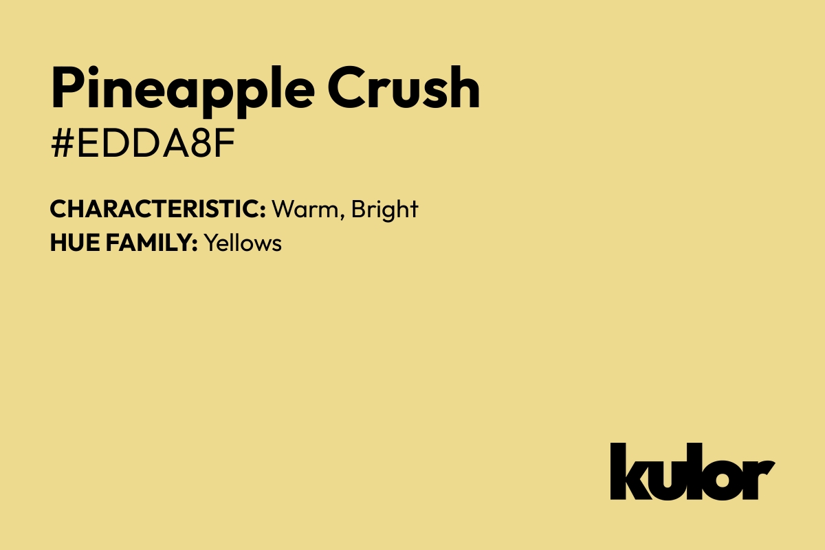 Pineapple Crush is a color with a HTML hex code of #edda8f.