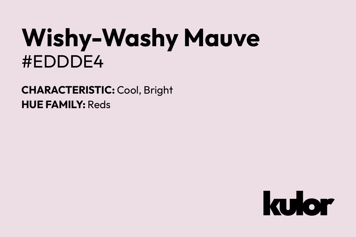 Wishy-Washy Mauve is a color with a HTML hex code of #eddde4.