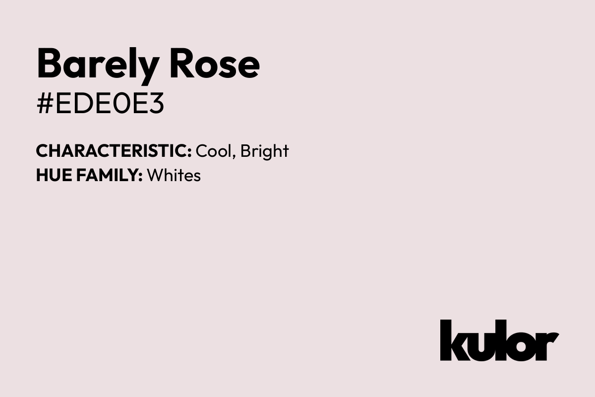 Barely Rose is a color with a HTML hex code of #ede0e3.